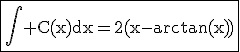 \rm\fbox{\Bigint C(x)dx=2(x-arctan(x))}
