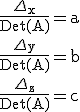 \rm\frac{\Delta_x}{Det(A)}=a\\\frac{\Delta_y}{Det(A)}=b\\\frac{\Delta_z}{Det(A)}=c