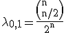 \rm\lambda_{0,1}=\frac{\(n\\n/2\)}{2^n}