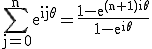 \rm\large\Bigsum_{j=0}^{n}e^{ij\theta}=\frac{1-e^{(n+1)i\theta}}{1-e^{i\theta}}
