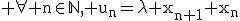\rm\large \forall n\in\mathbb{N}, u_n=\lambda x_{n+1}+x_n