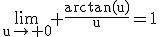 \rm\lim_{u\to 0} \frac{arctan(u)}{u}=1