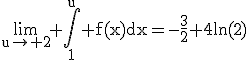 \rm\lim_{u\to%202}%20\Bigint_1^u%20f(x)dx=-\frac{3}{2}+4ln(2)