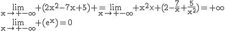 \rm\lim_{x\to -\infty} (2x^2-7x+5) =\lim_{x\to -\infty} x^2\times (2-\frac{7}{x}+\frac{5}{x^2})=+\infty\\\lim_{x\to -\infty} (e^x)=0