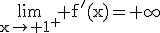 \rm\lim_{x\to 1^{+}} f'(x)=+\infty