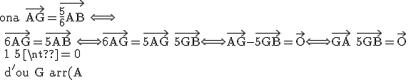 \rm{ona \vec{AG}=\vec{\frac{5}{6}AB} \Longleftrightarrow 
 \\ \vec{6AG}=\vec{5AB} \Longleftrightarrow \vec{6AG}=\vec{5AG}+\vec{5GB}\Longleftrightarrow \vec{AG}-\vec{5GB}=\vec{O}\Longleftrightarrow \vec{GA}+\vec{5GB}=\vec{O}
 \\ 1+5\neq 0 
 \\ d'ou G bar{(A;1),(B;5)}}
