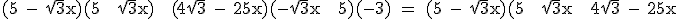 \rm (5 - \sqrt{3}x)(5 + \sqrt{3}x) + (4\sqrt{3} - 25x)(-\sqrt{3}x + 5)(-3) = (5 - \sqrt{3}x)(5 + \sqrt{3}x + 4\sqrt{3} - 25x