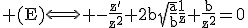 \rm (E)\Longleftrightarrow -\frac{z'}{z^{2}}+2b\sqrt{\frac{a}{b}}\frac{1}{z}+\frac{b}{z^{2}}=0