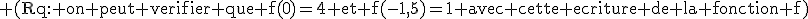 \rm (Rq: on peut verifier que f(0)=4 et f(-1,5)=1 avec cette ecriture de la fonction f)