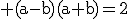 \rm (a-b)(a+b)=2