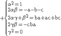\rm \{{\alpha^{2}=1\\2\alpha\beta=-a-b-c\\2\alpha\gamma+\beta^{2}=ba+ac+bc\\2\gamma\beta=-cba\\\gamma^{2}=0}\