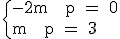 \rm \{-2m + p = 0\\m + p = 3