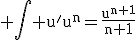 \rm \Bigint u'u^n=\frac{u^{n+1}}{n+1}