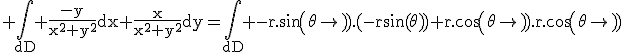 \rm \Bigint_{dD} \frac{-y}{x^2+y^2}dx+\frac{x}{x^2+y^2}dy=\Bigint_{dD} -r.sin(\theta).(-rsin(\theta))+r.cos(\theta).r.cos(\theta)