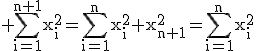\rm \Bigsum_{i=1}^{n+1}x_i^2=\Bigsum_{i=1}^{n}x_i^2+x_{n+1}^2=\Bigsum_{i=1}^{n}x_i^2