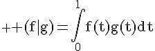 \rm \Large (f|g)=\int_0^1f(t)g(t)dt