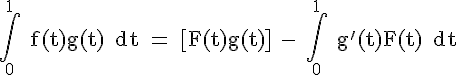 \rm \Large \int_{0}^{1} f(t)g(t)\, dt = [F(t)g(t)] - \int_{0}^{1} g'(t)F(t)\, dt