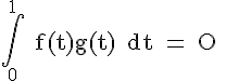 \rm \Large \int_{0}^{1} f(t)g(t)\, dt = O 