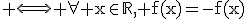 \rm \Longleftrightarrow \forall x\in\mathbb{R}, f(x)=-f(x)