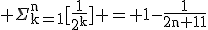 \rm \Sigma_{k=1}^{n}[{\frac{1}{2^k}] = 1-\frac{1}{2^{n+1}}}