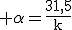 \rm \alpha=\frac{31,5}{k}