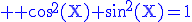 \rm \blue \cos^2(X)+\sin^2(X)=1