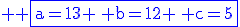 \rm \blue \fbox{a=13 \, b=12 \, c=5
