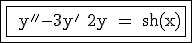 \rm \fbox{\fbox{ y''-3y'+2y = sh(x)}}
