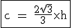 \rm \fbox{c = \frac{2\sqr{3}}{3}\times h}