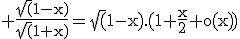 \rm \frac{\sqrt(1-x)}{\sqrt(1+x)}=\sqrt(1-x).(1+\frac{x}{2}+o(x))