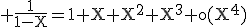 \rm \frac{1}{1-X}=1+X+X^{2}+X^{3}+o(X^{4})