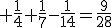 \rm \frac{1}{4}+\frac{1}{7}-\frac{1}{14}=\frac{9}{28}