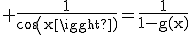 \rm \frac{1}{cos(x)}=\frac{1}{1-g(x)}