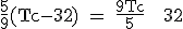 \rm \frac{5}{9}(Tc-32) = \frac{9Tc}{5} + 32