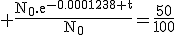\rm \frac{N_0.e^{-0.0001238 t}}{N_0}=\frac{50}{100}