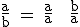 \rm \frac{a}{b} = \frac{a}{a} + \frac{b}{a}