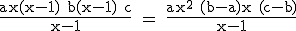 \rm \frac{ax(x-1)+b(x-1)+c}{x-1} = \frac{ax^2+(b-a)x+(c-b)}{x-1}