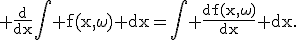 \rm \frac{d}{dx}\Bigint f(x,\omega) dx=\Bigint \frac{df(x,\omega)}{dx} dx.