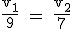 \rm \frac{v_1}{9} = \frac{v_2}{7}