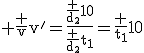 \rm \frac {v}{v'}=\frac{\frac {d_2}{10}}{\frac {d_2}{t_1}}=\frac {t_1}{10}