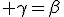 \rm \gamma=\beta