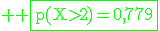 \rm \green \fbox{p(X>2)=0,779}