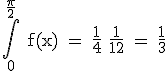 \rm \int_0^{\frac{\pi}{2}} f(x) = \frac{1}{4}+\frac{1}{12} = \frac{1}{3}