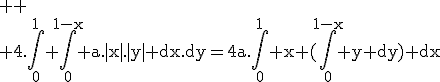 \rm \large
 \\ 4.\Bigint_0^1 \Bigint_{0}^{1-x} a.|x|.|y| dx.dy=4a.\Bigint_0^1 x (\Bigint_0^{1-x} y dy) dx