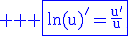 \rm \large \blue \fbox{ln(u)'=\frac{u'}{u}}