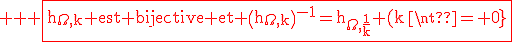 \rm \large \red \fbox{h_{\Omega,k} est bijective et \(h_{\Omega,k\)^{-1}=h_{\Omega,\frac{1}{k}} (k\neq 0}}