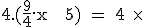 \rm \large 4.(\frac{9}{4}.x + 5) = 4 \times&nbsp;&nbsp;\frac{9}{4}.x + 4 \times&nbsp;&nbsp;5