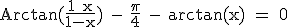 \rm \large Arctan(\frac{1+x}{1-x}) - \frac{\pi}{4} - arctan(x) = 0