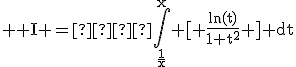 \rm \large I =  \int_{\frac{1}{x}}^{x} [ \frac{ln(t)}{1+t^2} ] dt