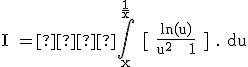 \rm \large I =  \int_{x}^{\frac{1}{x}} [ \frac{ln(u)}{u^2 + 1} ] . du